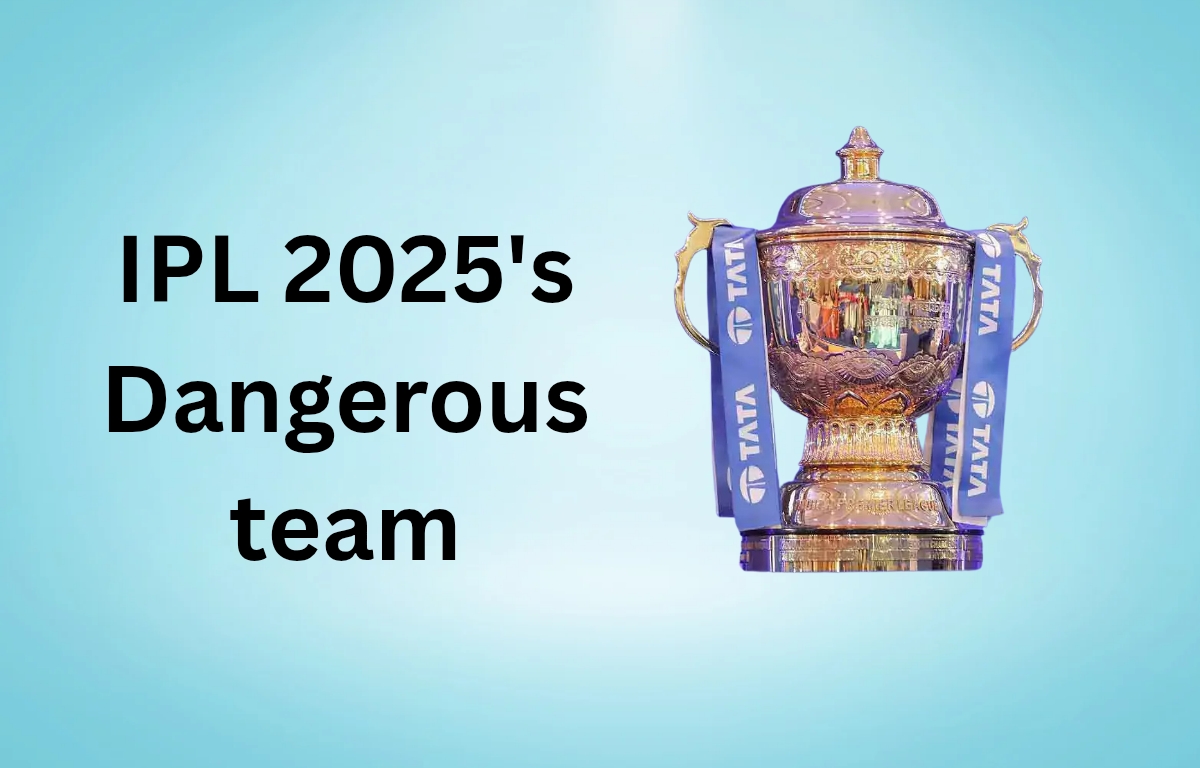 IPL 2025 में कौन सी टीम खतरनाक दिख रही है?