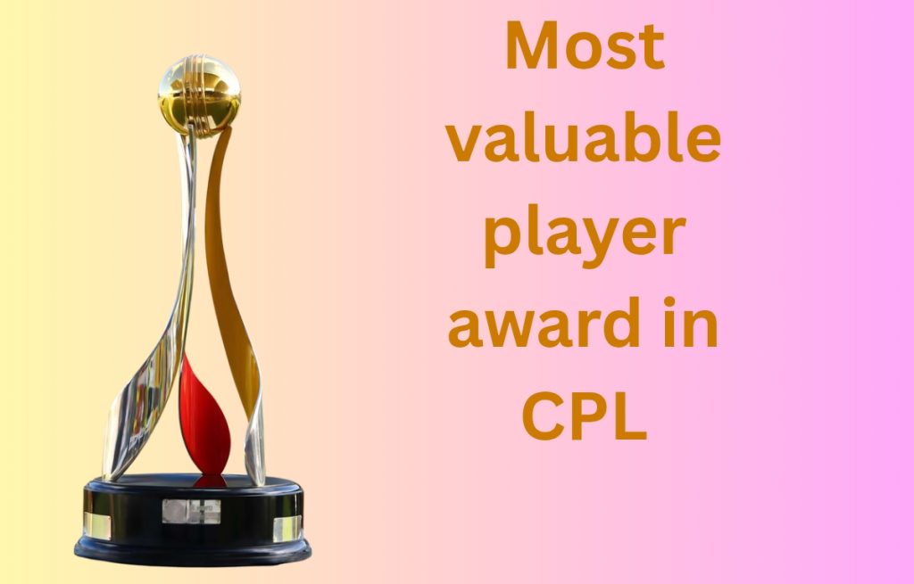 CPL में हर साल मोस्ट वैल्यूएबल प्लेयर (MVP) का अवार्ड विजेताओं की सूची